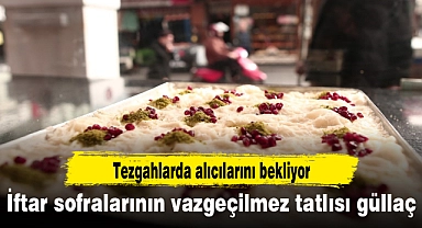 İftar sofralarının vazgeçilmez tatlısı güllaç tezgahlarda alıcılarını bekliyor