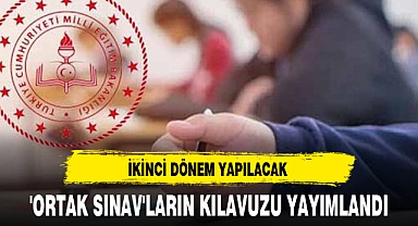 İKİNCİ DÖNEM YAPILACAK 'ORTAK SINAV'LARIN KILAVUZU YAYIMLANDI