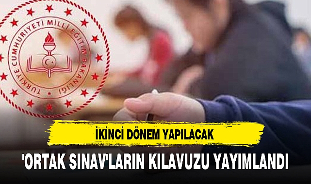İKİNCİ DÖNEM YAPILACAK 'ORTAK SINAV'LARIN KILAVUZU YAYIMLANDI