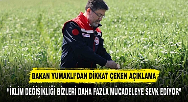 “İKLİM DEĞİŞİKLİĞİ BİZLERİ DAHA FAZLA MÜCADELEYE SEVK EDİYOR”