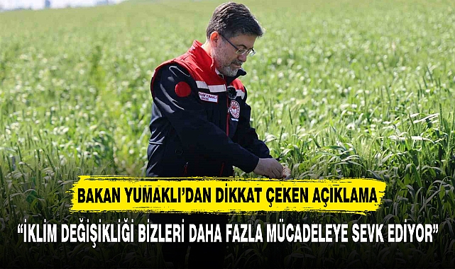 “İKLİM DEĞİŞİKLİĞİ BİZLERİ DAHA FAZLA MÜCADELEYE SEVK EDİYOR”