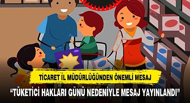 İL TİCARET MÜDÜRLÜĞÜ TÜKETİCİYİ KORUMA HAFTASINI KUTLADI