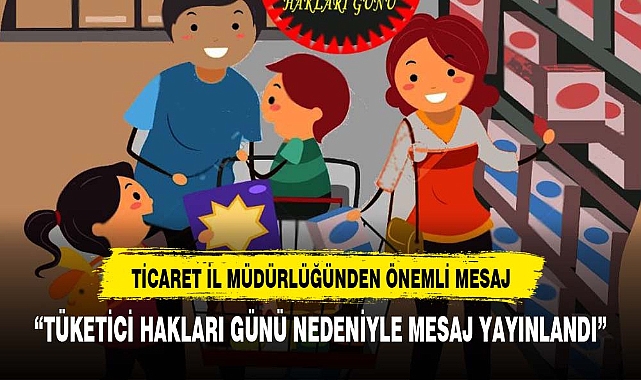 İL TİCARET MÜDÜRLÜĞÜ TÜKETİCİYİ KORUMA HAFTASINI KUTLADI