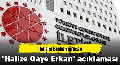 İletişim Başkanlığı'ndan "Hafize Gaye Erkan" açıklaması