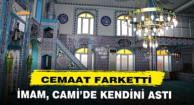 İMAM, GİRDİĞİ BUNALIM SONUCU CAMİDE KENDİNİ ASTI