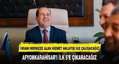 İNSANI MERKEZE ALAN HİZMET ANLAYIŞI İLE ÇALIŞACAĞIZ