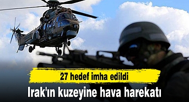 Irak'ın kuzeyine hava harekatı: 27 hedef imha edildi
