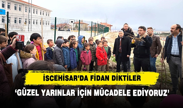İscehisar’da Fidan Diktiler