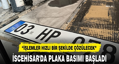İSCEHİSAR'DA PLAKA BASIMI BAŞLADI