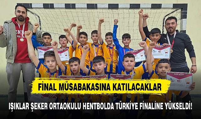 IŞIKLAR ŞEKER ORTAOKULU FİNALİNE YÜKSELDİ!