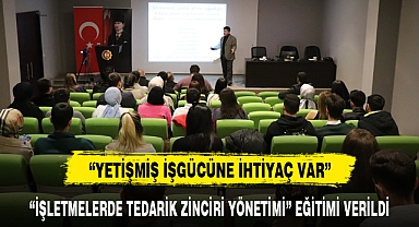 “İŞLETMELERDE TEDARİK ZİNCİRİ YÖNETİMİ” EĞİTİMİ VERİLDİ