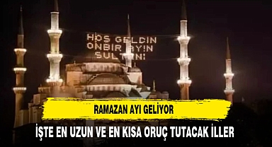 İŞTE EN KISA VE EN UZUN ORUÇ TUTACAK İLLER