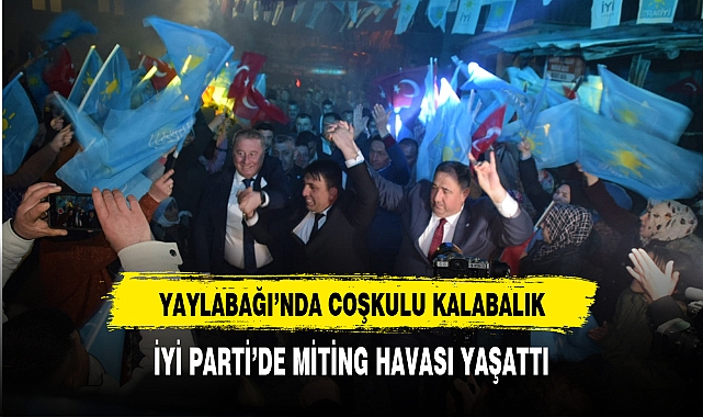 İYİ Parti'de Coşkulu Kalabalık Miting Havası Yaşattı