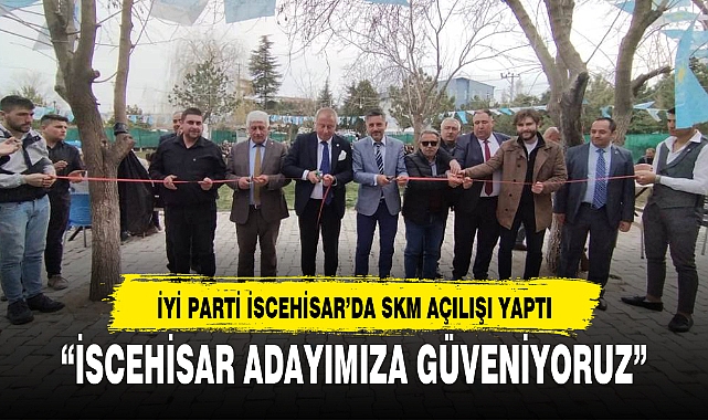İYİ PARTİ İSCEHİSAR'DA SKM AÇILIŞI YAPTI
