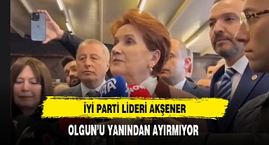 İYİ Parti Lideri Akşener Olgun'u Yanından Ayırmıyor