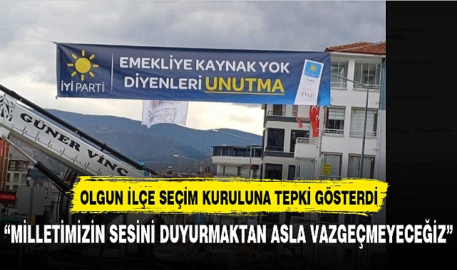 İYİ Parti Milletvekili Olgun&#039;dan ilçe seçim kuruluna tepki