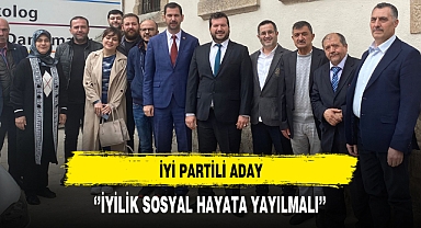 İYİ Partili Aday ''İyilik Sosyal Hayata Yayılmalı''