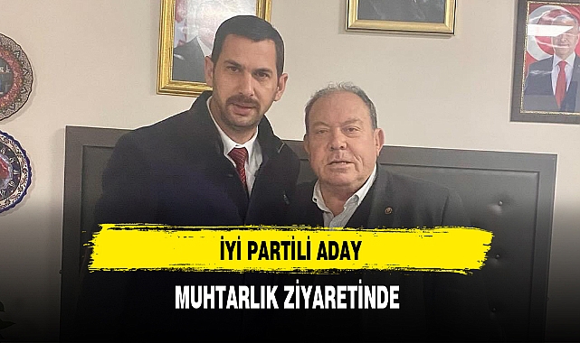 İYİ Partili Aday Muhtarlık Ziyaretinde