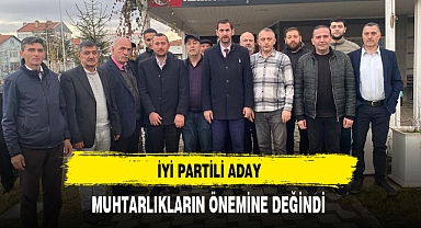 İYİ Partili Aday Muhtarlıkların Önemine Değindi