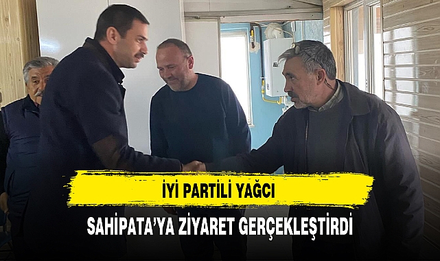 İYİ Partili Aday Sahipata'ya Ziyaret Gerçekleştirdi