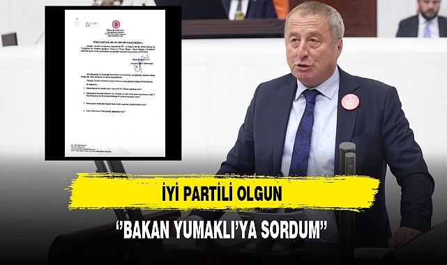 İYİ Partili Olgun ''Bakan Yumaklı'ya Sordum''