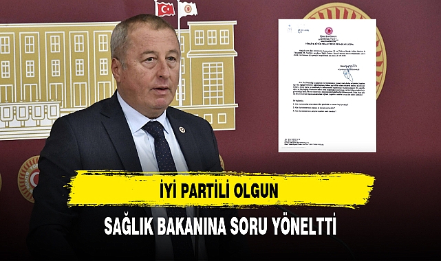 İYİ Partili Olgun Sağlık Bakanına Soru Yöneltti