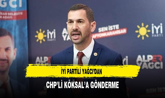 İYİ Partili Yağcı'dan CHP'li Köksal'a Gönderme