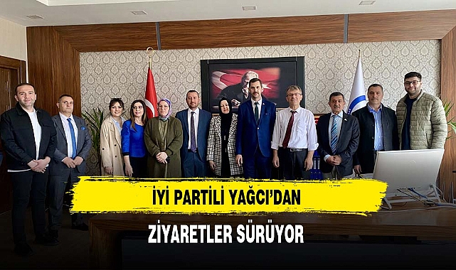 İYİ Partili Yağcı'dan Ziyaretler Sürüyor