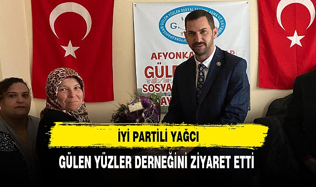 İYİ Partili Yağcı Gülen Yüzler Derneğini Ziyaret Etti