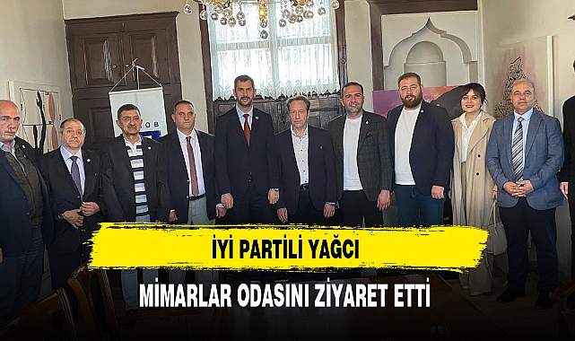 İYİ Partili Yağcı  Mimarlar Odasını Ziyaret Etti