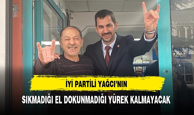 İYİ Partili Yağcı'nın Sıkmadığı El Dokunmadığı Yürek Kalmayacak