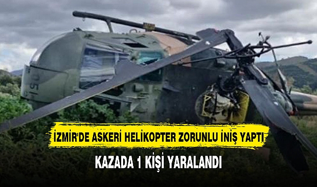 İzmir'de askeri helikopter zorunlu iniş yaptı: 1 yaralı