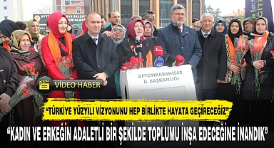 "KADIN VE ERKEĞİN ADALETLİ BİR ŞEKİLDE TOPLUMU İNŞA EDECEĞİNE İNANDIK"