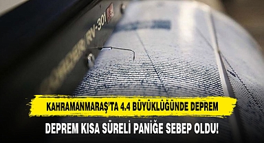 Kahramanmaraş’ta 4.4 Büyüklüğünde Deprem