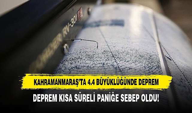 Kahramanmaraş’ta 4.4 Büyüklüğünde Deprem