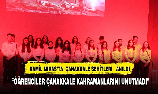 KAMİL MİRAS’TA  ÇANAKKALE ŞEHİTLERİ   ANILDI