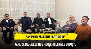 KANLICA MAHALLESİNDE HEMŞEHRİLERİYLE BULUŞTU