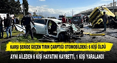 Karşı Şeride Geçen Tırın Çarptığı Otomobildeki: 6 Kişi Öldü