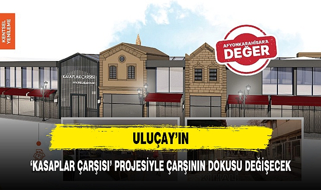 'KASAPLAR ÇARŞISI' PROJESİYLE ÇARŞININ DOKUSU DEĞİŞECEK