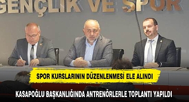 KASAPOĞLU BAŞKANLIĞINDA ANTRENÖRLERLE TOPLANTI YAPILDI
