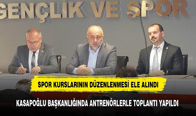 KASAPOĞLU BAŞKANLIĞINDA ANTRENÖRLERLE TOPLANTI YAPILDI