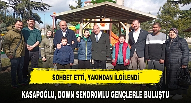 KASAPOĞLU, DOWN SENDROMLU GENÇLERLE BULUŞTU