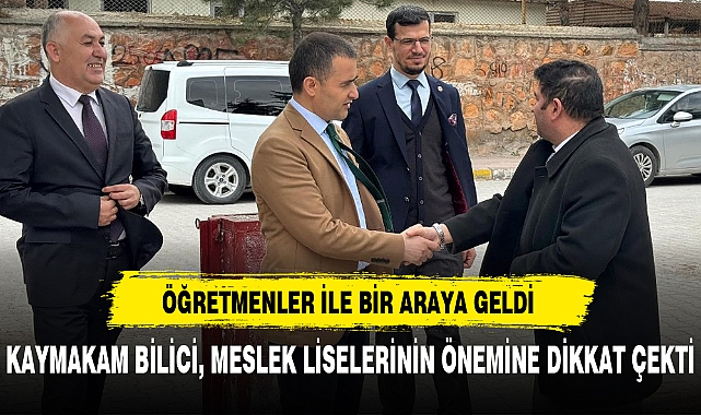 KAYMAKAM BİLİCİ, MESLEK LİSELERİNİN ÖNEMİNE DİKKAT ÇEKTİ