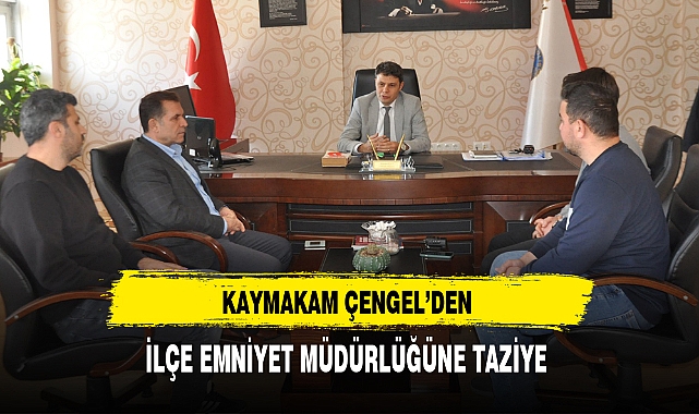 Kaymakam Çengel'den İlçe Emniyet Müdürlüğüne Taziye
