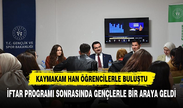 KAYMAKAM  HAN , GENÇLERLE BİRLİKTE  İFTARINI AÇTI