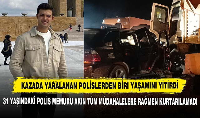 Kazada Yaralanan Polislerden Biri Yaşamını Yitirdi