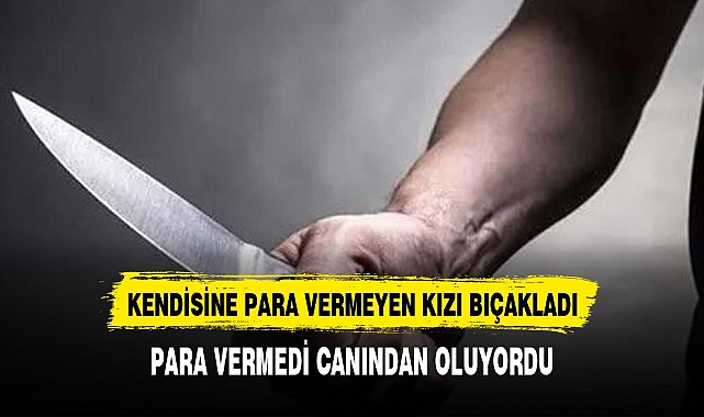 Kendisine para vermeyen genç kıza ekmek bıçağıyla saldırdı