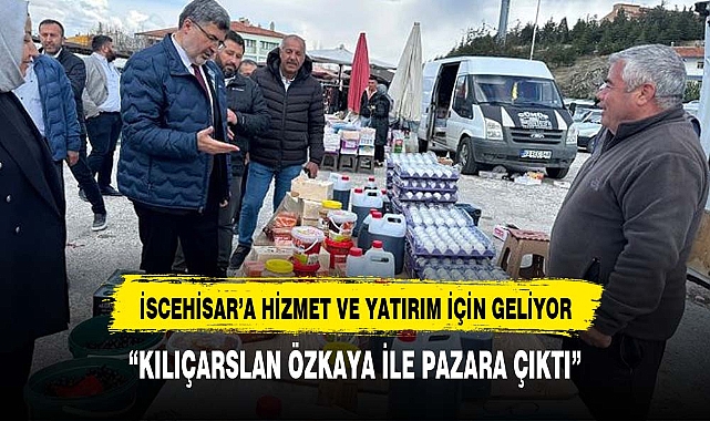 KILIÇARSLAN ÖZKAYA İLE PAZARA ÇIKTI