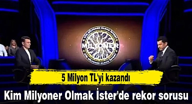 Kim Milyoner Olmak İster'de rekor sorusu. 5 Milyon TL'yi kazandı
