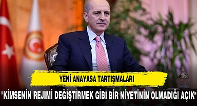 "KİMSENİN REJİMİ DEĞİŞTİRMEK GİBİ BİR NİYETİNİN OLMADIĞI AÇIK"